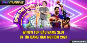 WINVN Top Đầu Game Slot Uy Tín Đáng Trải Nghiệm 2024